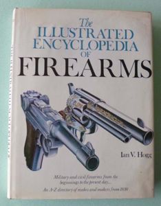 Book 'The Illustrated Encyclopedia of Firearms' by Ian V.Hogg.