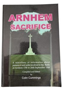 Arnhem Sacrifice: A Miscellany of Information About Personnel and Units …