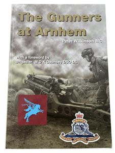 The Gunners at Arnhem By Peter Wilkinson MC