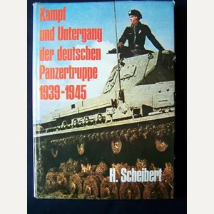 Kampf und Untergang Der Deutschen Panzertruppe 1939-1945, H .Scheibert