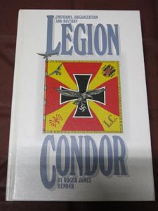 Legion Condor Uniforms, Organization And History By Roger James Bender …