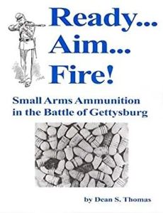 Ready…Aim…Fire! Small Arms Ammunition In the Battle of Gettysburg Dean …