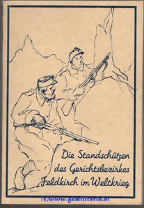 k.u.k. Bataillonsgeschichte - 'Die Standschützen des Gerichtsbezirkes Feldkirch im Weltkrieg!' …