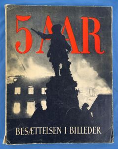 5 Aar Besættelsen I Billeder (A Pictorial Record of 5 …