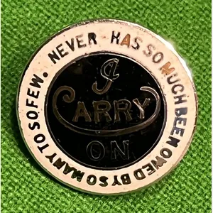 ' I Carry On ' Lapel badge.