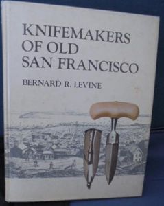 Knife Makers of Old San Francisco by Bernard Levine S/n …