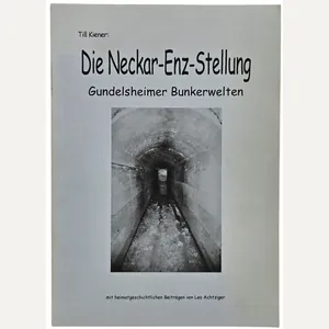 Original German Brochure – Die Neckar-Enz-Stellung: Gundelsheimer Bunkerwelten, Till Kiener …