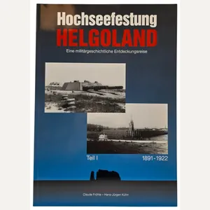 Original German Brochure – Hochseefestung Helgoland Teil I 1891-1922, Claude …