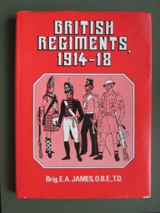 British Regiments 1914-18 by Brigadier E.A. James O.B.E. T.D.