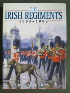 The irish Regiments 1683-1999 by R G Harris