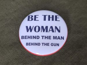 Repro 'Be the Woman Behind the Man Behind the Gun' …