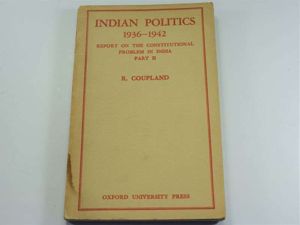 Indian Politics 1936-1942, Report on The Constitutional Problem In India …